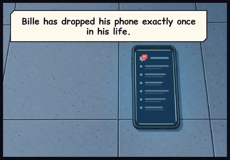 A phone face-up on corridor floor tiles, screen glowing, words unreadable. Caption: Bille has dropped his phone exactly once in his life.