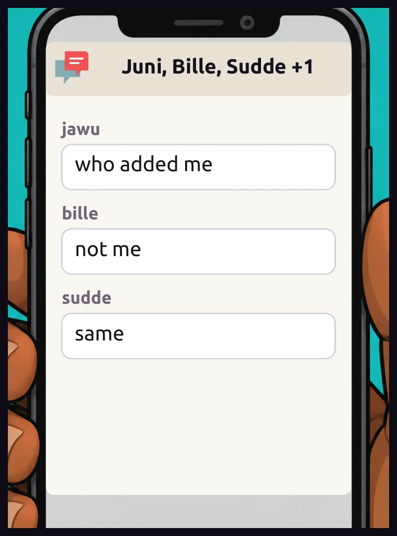 Phone insert, unnamed group chat. On screen: Juni, Bille, Sudde +1 Chat, jawu: who added me Chat, bille: not me Chat, sudde: same