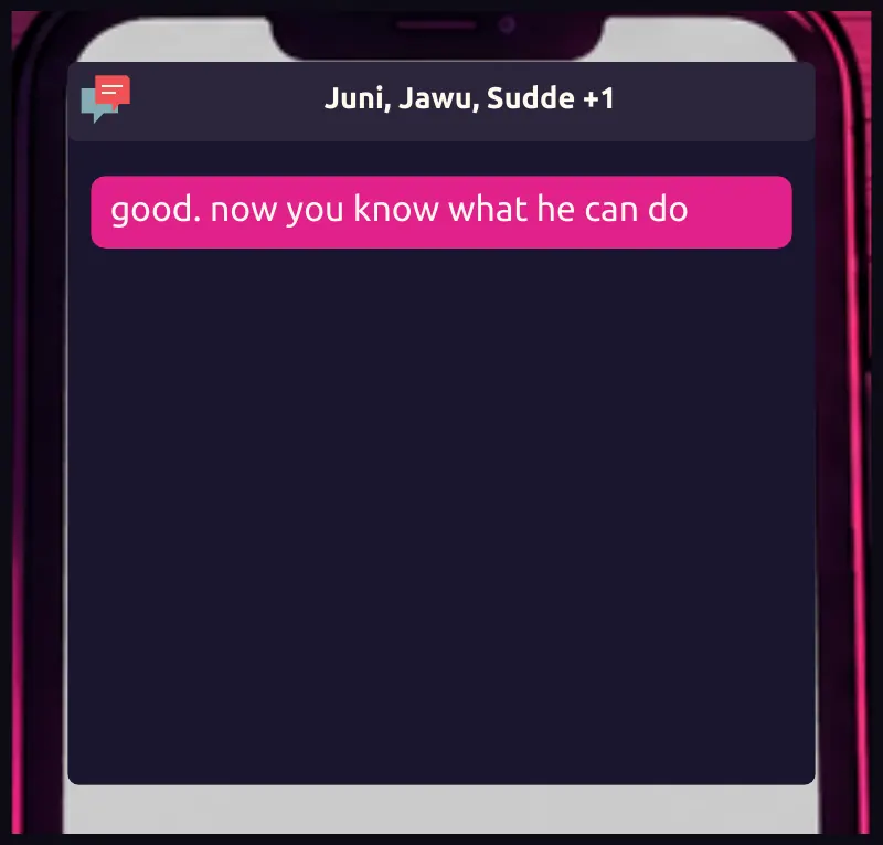 Phone screen, readable. On screen: Juni, Jawu, Sudde +1 Chat, no name: good. now you know what he can do