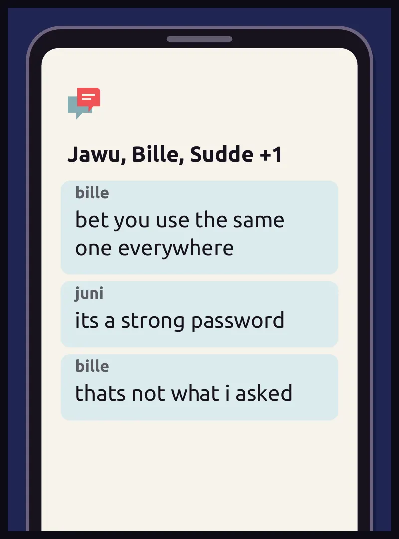 Phone insert: the group chat late at night, on Juni's phone. On screen: Jawu, Bille, Sudde +1 Chat, bille: bet you use the same one everywhere Chat, juni: its a strong password Chat, bille: thats not what i asked