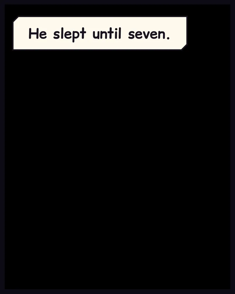 A black panel. Caption: He slept until seven.