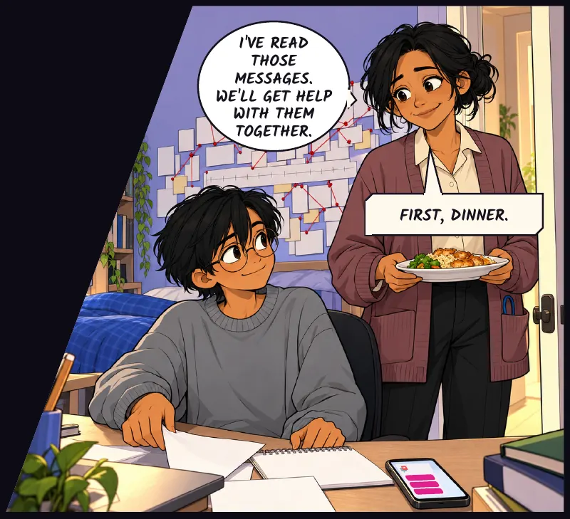 Sudde's mum at the open door with a plate. On the desk, the anonymous messages are open beside his notes. Mum: I've read those messages. We'll get help with them together. Mum: First, dinner.